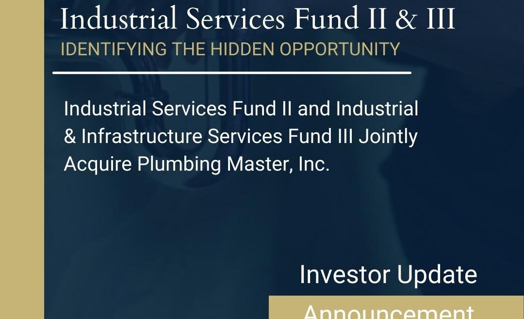 Industrial Services Fund II and Industrial & Infrastructure Services Fund III Jointly Acquire Plumbing Master, Inc.