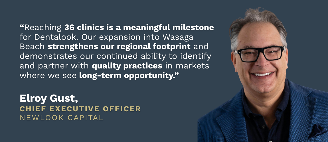 Newlook Capital Closes 36th Dental Clinic - Quote from CEO, Elroy Gust